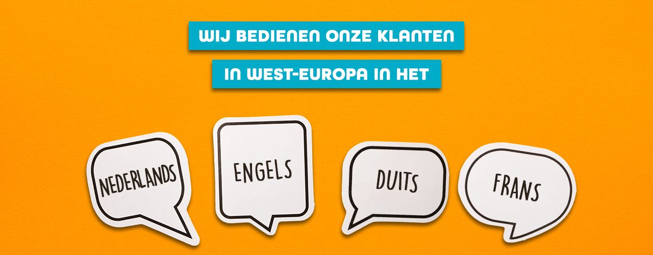 Wij bedienen onze klanten in het Nederlands, Engels, Duits en Frans